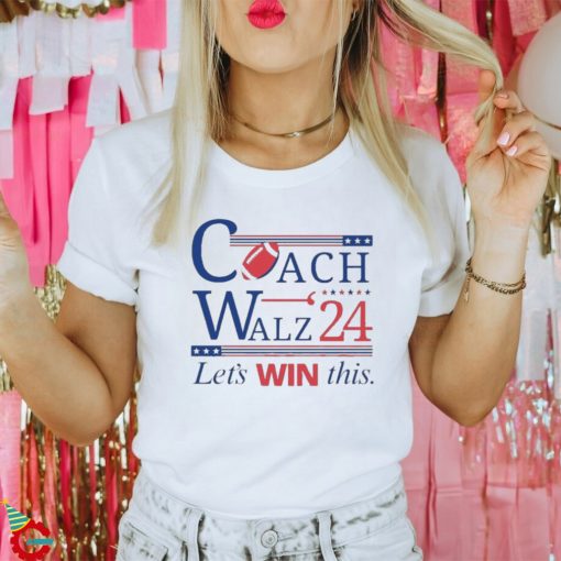 Coach And Walz 2024 Let’s Win This Shirt