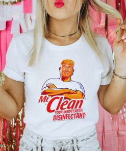 Donald Trump Mr. Clean your insides with disinfectant shirt