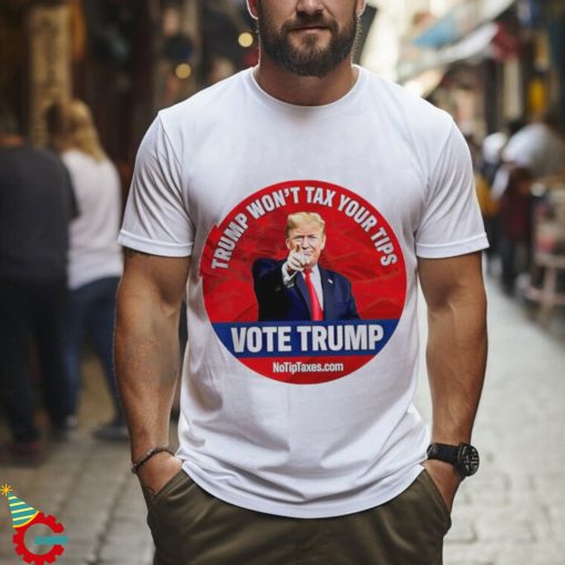 Donald Trump won’t tax your tips vote Trump shirt