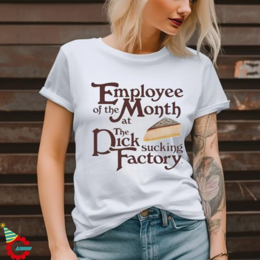 Employee Of The Month At The Dick Sucking Factory Shirt