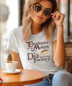 Employee Of The Month At The Dick Sucking Factory Shirt