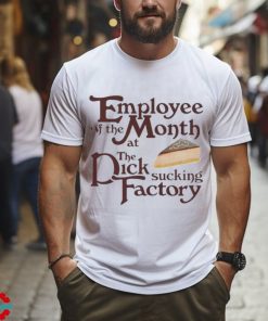 Employee Of The Month At The Dick Sucking Factory Shirt