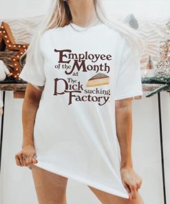 Employee Of The Month At The Dick Sucking Factory Shirt