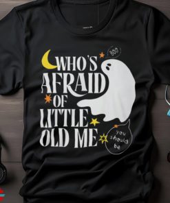 Halloween Who's Afraid of Little Old Me Shirt