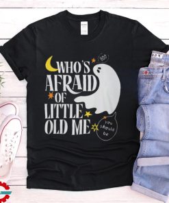 Halloween Who's Afraid of Little Old Me Shirt