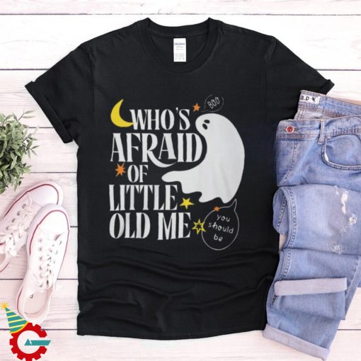 Halloween Who's Afraid of Little Old Me Shirt