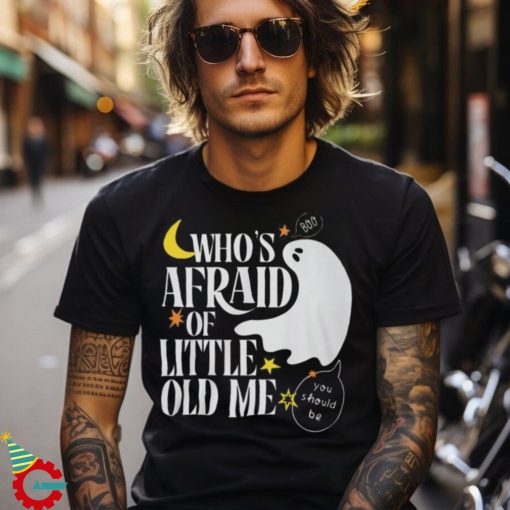 Halloween Who's Afraid of Little Old Me Shirt