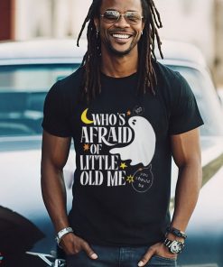 Halloween Who's Afraid of Little Old Me Shirt