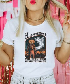 Halloweentown Where Being Normal is Vastly Overrated shirt