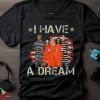 I have a dream make america great again Trump 2024 shirt