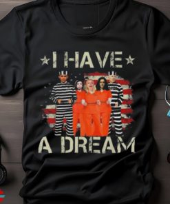 I have a dream make america great again Trump 2024 shirt