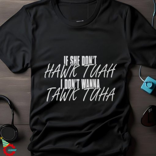 If She Don't Hawk Tuah Shirt