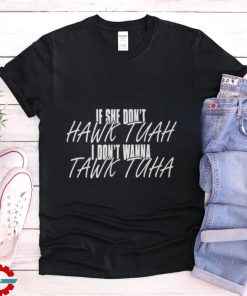 If She Don't Hawk Tuah Shirt