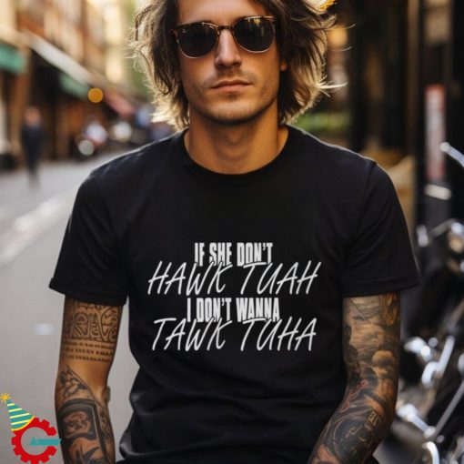 If She Don't Hawk Tuah Shirt