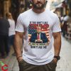 If you dont like Donald Trump then you probably wont like me America flag shirt