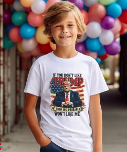 If you dont like Donald Trump then you probably wont like me America flag shirt