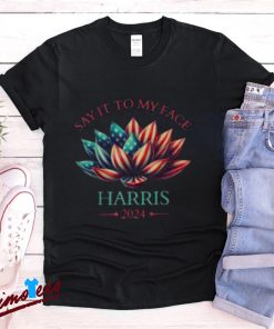 Kamala Harris 2024 Say It To My Face Shirt, Patriotic Lotus Design