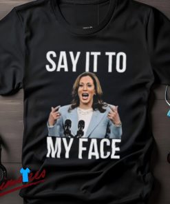 Kamala Harris Say It To My Face Shirt, Presidential Election Tee