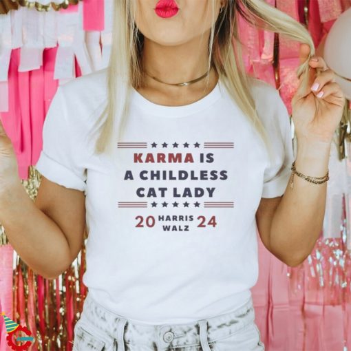 Karma is a Childless Cat Lady Childless Lady Harris Walz 2024 Shirt