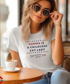 Karma is a Childless Cat Lady Childless Lady Harris Walz 2024 Shirt