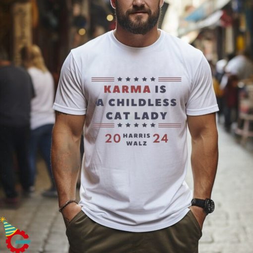 Karma is a Childless Cat Lady Childless Lady Harris Walz 2024 Shirt