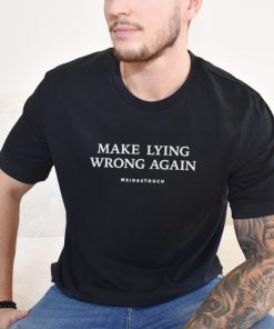 Meidastouch Make Lying Wrong Again Shirt