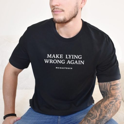 Meidastouch Make Lying Wrong Again Shirt