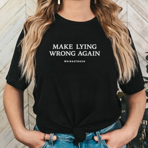 Meidastouch Make Lying Wrong Again Shirt