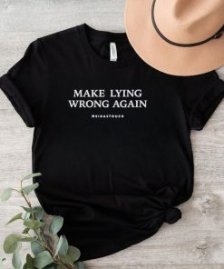 Meidastouch Make Lying Wrong Again Shirt