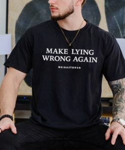 Meidastouch Make Lying Wrong Again Shirt