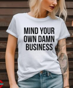 Mind Your Own Damn Business Shirt