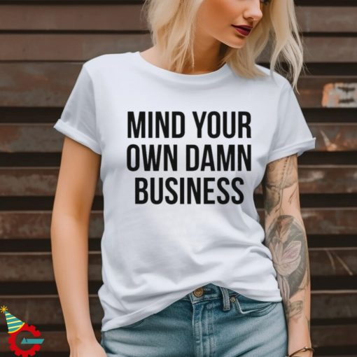 Mind Your Own Damn Business Shirt