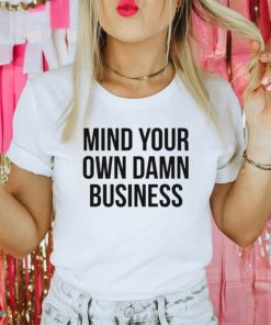 Mind Your Own Damn Business Shirt