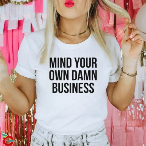 Mind Your Own Damn Business Shirt