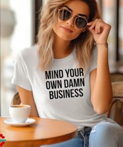 Mind Your Own Damn Business Shirt