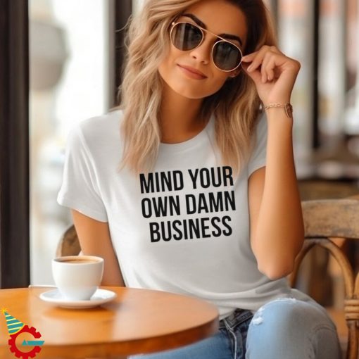 Mind Your Own Damn Business Shirt