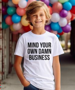 Mind Your Own Damn Business Shirt