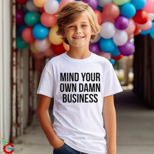 Mind Your Own Damn Business Shirt