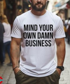 Mind Your Own Damn Business Shirt