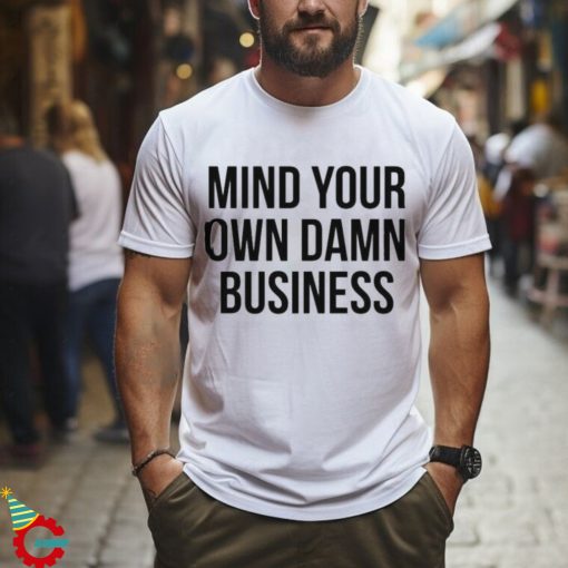 Mind Your Own Damn Business Shirt