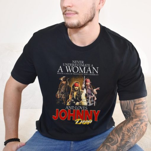 Never Underestimate A Woman Who Is A Fan Of Pirates Of The Caribbean And Loves Johnny Depp T Shirt