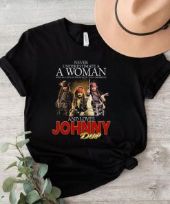 Never Underestimate A Woman Who Is A Fan Of Pirates Of The Caribbean And Loves Johnny Depp T Shirt