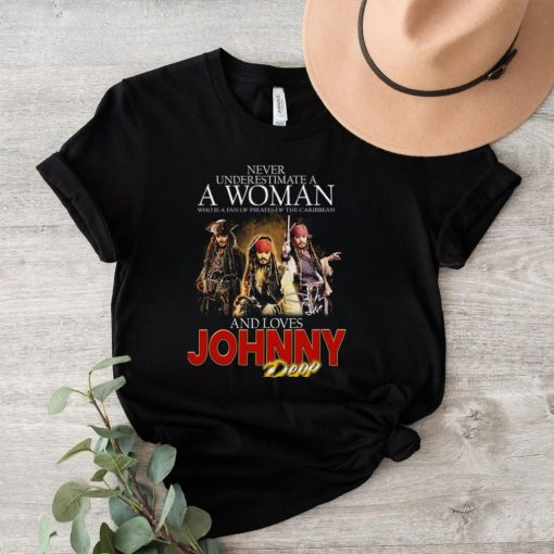 Never Underestimate A Woman Who Is A Fan Of Pirates Of The Caribbean And Loves Johnny Depp T Shirt