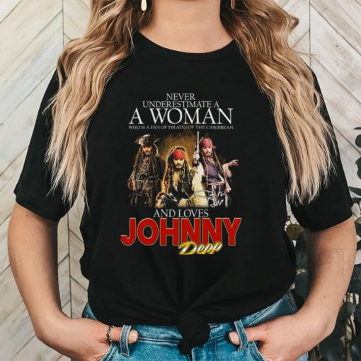 Never Underestimate A Woman Who Is A Fan Of Pirates Of The Caribbean And Loves Johnny Depp T Shirt