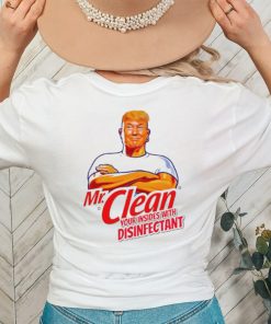 Donald Trump Mr. Clean your insides with disinfectant shirt