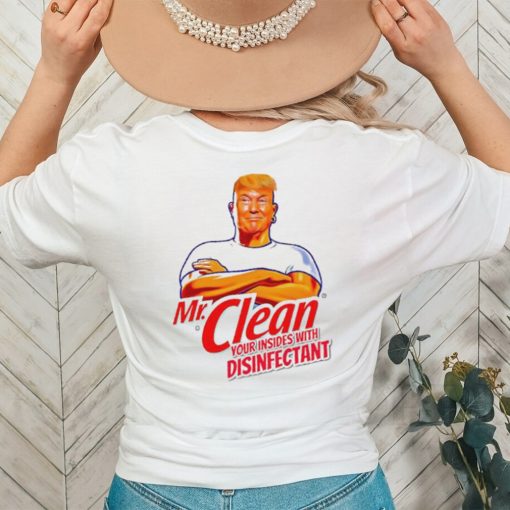 Donald Trump Mr. Clean your insides with disinfectant shirt