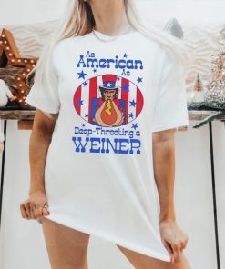 Official As American As Deep Throating a Weiner Shirt