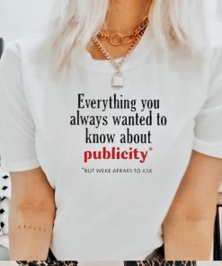 Official Everything You Always Wanted To Know About Publicity 2024 T shirt