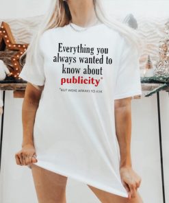 Official Everything You Always Wanted To Know About Publicity 2024 T shirt