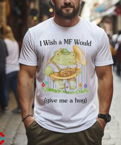 Official I Wish A MF Would Give Me A Hug Painting t shirt